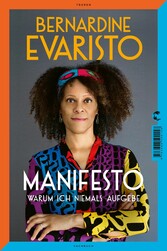 Manifesto. Warum ich niemals aufgebe. Ein radikal ehrliches und inspirierendes Buch über den Lebensweg der ersten Schwarzen Booker-Prize-Gewinnerin und Bestseller-Autorin von Mädchen, Frau etc.