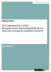 Das Umgangsrecht sozialer Bezugspersonen. Entwicklungshilfe für das Kind oder Störung des familiären Friedens?