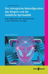 Die chirurgische Rekonfiguration des Körpers und die christliche Spiritualität