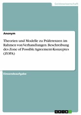 Theorien und Modelle zu Präferenzen im Rahmen von Verhandlungen. Beschreibung des Zone of Possible Agreement-Konzeptes (ZOPA)