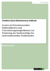 Lernen im Erwachsenenalter. Einflussfaktoren und Unterstützungsmöglichkeiten zur Förderung des Studienerfolgs bei nicht-traditionellen Studierenden