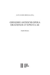 Gregorii Antiochi opera. Orationes et epistulae. Introductione instruxit, edidit et germanice vertit Alexander Sideras. Pars prima: Introductionem, Laudationes et Consolationes continens. Pars altera: Orationes funebres, epistolas et indices continens