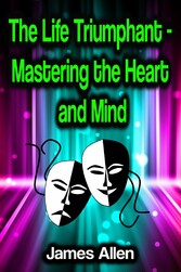 The Life Triumphant - Mastering the Heart and Mind