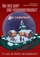 Ich geh heut zum Weihnachtsmarkt - 24 Lieder zur Advents- und Weihnachtszeit