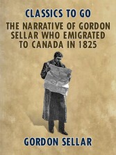 The Narrative of Gordon Sellar Who Emigrated to Canada in 1825