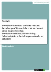 Borderline-Patienten und ihre sozialen Beziehungen. Warum haben Menschen mit einer diagnostizierten Borderline-Persönlichkeitsstörung Schwierigkeiten, Beziehungen aufrecht zu erhalten?