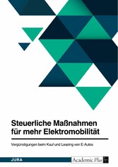 Steuerliche Maßnahmen für mehr Elektromobilität. Vergünstigungen beim Kauf und Leasing von E-Autos