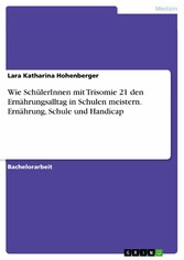 Wie SchülerInnen mit Trisomie 21 den Ernährungsalltag in Schulen meistern. Ernährung, Schule und Handicap