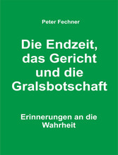 Die Endzeit, das Gericht und die Gralsbotschaft