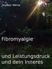 Fibromyalgie und Leistungsdruck und dein Inneres