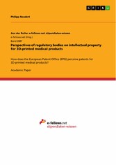 Perspectives of regulatory bodies on intellectual property for 3D-printed medical products