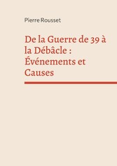 De la Guerre de 39 à la Débâcle : Événements et Causes