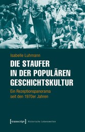 Die Staufer in der populären Geschichtskultur