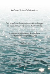 Die westdeutsch-ungarischen Beziehungen im Zeitalter der bipolaren Weltordnung (1947-1990)     A magyar-nyugatnémet kapcsolatok a bipoláris világrend idején (1947-1990)