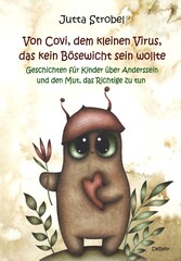 Von Covi, dem kleinen Virus, das kein Bösewicht sein wollte - Geschichten für Kinder über Anderssein und dem Mut, das Richtige zu tun