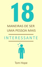 18 Maneiras de ser uma pessoa mais interessante