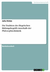 Die Tradition des Hegelschen Bildungsbegriffs innerhalb der Philosophiedidaktik