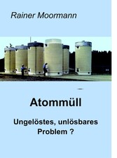 Atommüll - Ungelöstes, unlösbares Problem ?