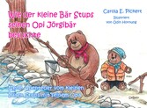 Wie der kleine Bär Stups seinen Opi Jörgibär besuchte - Neue Abenteuer vom kleinen Bären Stups mit seinem Opa