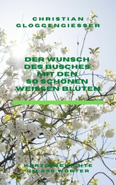 Der Wunsch des Busches mit den so schönen weißen Blüten