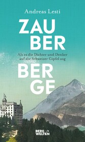 Zauberberge - Als es die Dichter und Denker auf die Schweizer Gipfel zog