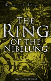 The Ring of the Nibelung (Illustrated Edition)