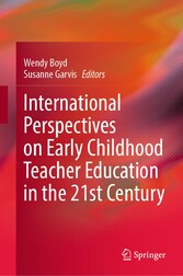 International Perspectives on Early Childhood Teacher Education in the 21st Century