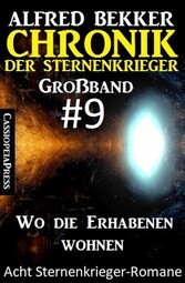 Großband #9 - Chronik der Sternenkrieger: Wo die Erhabenen wohnen: Acht Sternenkrieger Romane