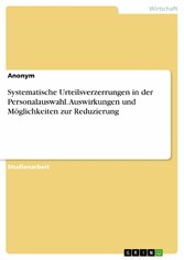 Systematische Urteilsverzerrungen in der Personalauswahl. Auswirkungen und Möglichkeiten zur Reduzierung