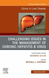 Challenging Issues in the Management of Chronic Hepatitis B Virus, An Issue of Clinics in Liver Disease, E-Book