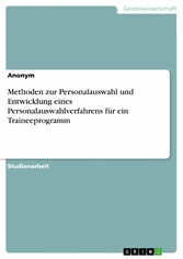 Methoden zur Personalauswahl und Entwicklung eines Personalauswahlverfahrens für ein Traineeprogramm