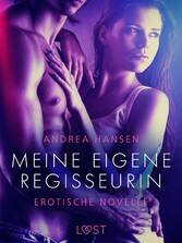 Meine eigene Regisseurin - Erotische Novelle