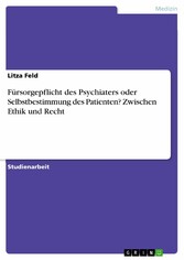 Fürsorgepflicht des Psychiaters oder Selbstbestimmung des Patienten? Zwischen Ethik und Recht