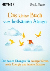 Das kleine Buch vom heilsamen Atmen