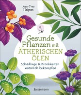 Gesunde Pflanzen mit ätherischen Ölen - Schädlinge & Krankheiten natürlich bekämpfen