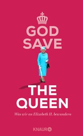 God Save the Queen. Was wir an Elizabeth II. bewundern