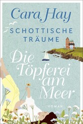 Schottische Träume - Die Töpferei am Meer