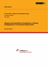 Mergers-and-Acquisitions-Transaktionen. Kritische Erfolgsfaktoren im deutschen Bankenmarkt