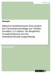 Inklusiver Textilunterricht. Eine Analyse der Unterrichtsvorschläge aus 'Textiles Gestalten. 3./4. Klasse' der Bergdörfer Grundschulpraxis auf eine multidimensionale Ausgestaltung