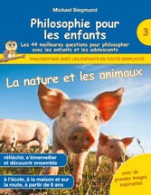 Philosophie pour les enfants - La nature et les animaux. Les 44 meilleures questions pour philosopher avec les enfants et les adolescents