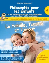 Philosophie pour les enfants - La famille, l&apos;amitié et l&apos;amour. Les 44 meilleures questions pour philosopher avec les enfants et les adolescents