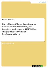 Die Kohlenstoffdioxid-Bepreisung in Deutschland als Erweiterung des Emissionshandelssystem EU-ETS. Eine Analyse unterschiedlicher Handlungsoptionen