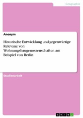 Historische Entwicklung und gegenwärtige Relevanz von Wohnungsbaugenossenschaften am Beispiel von Berlin