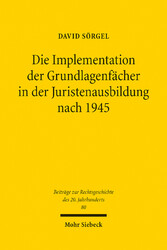 Die Implementation der Grundlagenfächer in der Juristenausbildung nach 1945