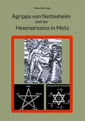 Agrippa von Nettesheim und der Hexenprozess in Metz