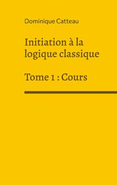 Initiation à la logique classique