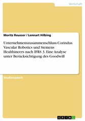 Unternehmenszusammenschluss Corindus Vascular Robotics und Siemens Healthineers nach IFRS 3. Eine Analyse unter Berücksichtigung des Goodwill