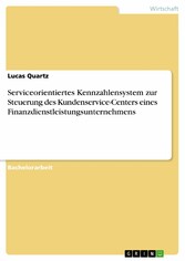 Serviceorientiertes Kennzahlensystem zur Steuerung des Kundenservice-Centers eines Finanzdienstleistungsunternehmens