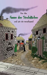 Von der Gasse der Strohdächer und wie sie verschwand