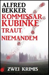 Kommissar Kubinke traut niemandem: Zwei Krimis